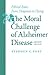 The Moral Challenge of Alzheimer Disease by Stephen G. Post