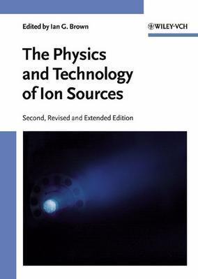 The Physics and Technology of Ion Sources (Hardcover)