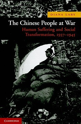 The Chinese People at War: Human Suffering and Social Transformation, 1937–1945 (New Approaches to Asian History, Series Number 6)