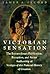 Victorian Sensation : The Extraordinary Publication, Reception, and Secret Authorship of Vestiges of the Natural History of Creation