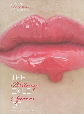 The Exile of Britney Spears: A Tale of 21st-Century Consumption (Paperback)