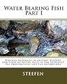 Water Bearing Fish, Part I: Biblical Accuracy in Ancient History and Tests of Faiths Held in the Intellect / The Frustrations and the Aspirations