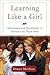 Learning Like a Girl: Educating Our Daughters in Schools of Their Own