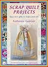 Scrap Quilt Projects: Easy Mini Gifts to Make and Sell