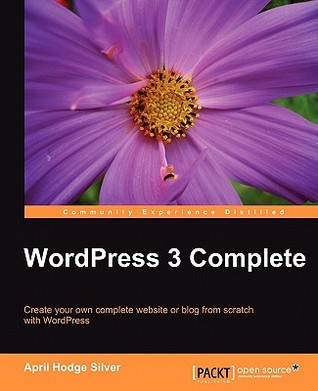 WordPress 3 Complete: Create Your Own Complete Website or Blog from Scatch With Wordpress