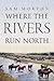 Where the Rivers Run North