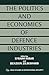 The Politics and Economics of Defence Industries (Besa Studies in International Security)