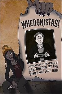 Whedonistas: A Celebration of the Worlds of Joss Whedon by the Women Who Love Them