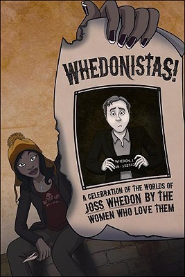Whedonistas: A Celebration of the Worlds of Joss Whedon by the Women Who Love Them (Paperback)
