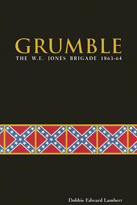 Grumble: The W. E. Jones Brigade 1863-64 (Hardcover)