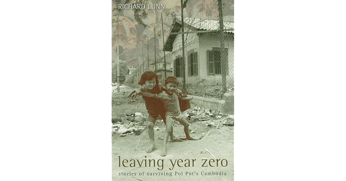 Leaving Year Zero: Stories of Surviving Pol Pot's Cambodia by Richard Lunn