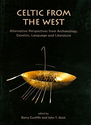 Celtic from the West: Alternative Perspectives from Archaeology, Genetics, Language and Literature (Celtic Studies Publications)