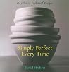 Simply Perfect Every Time: 130 Foolproof Recipes Simply Perfect Every Time: 130 Foolproof Recipes