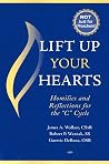 Lift Up Your Hearts: Homilies And Reflections for the "C" Cycle Lift Up Your Hearts: Homilies And Reflections for the "C" Cycle