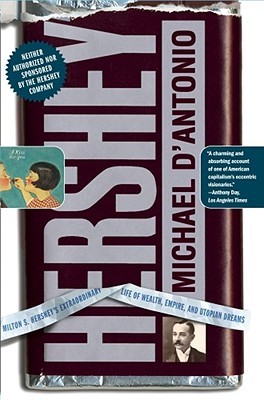 Hershey: Milton S. Hershey's Extraordinary Life of Wealth, Empire, and Utopian Dreams (Paperback)