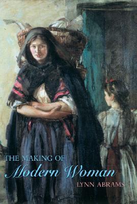 The Making of Modern Woman (Longman History of European Women)