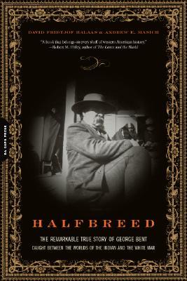 Halfbreed: The Remarkable True Story Of George Bent -- Caught Between The Worlds Of The Indian And The White Man (Paperback)