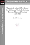 Transatlantic Industrial Revolution: The Diffusion of Textile Technologies Between Britain and America, 1770-1830s