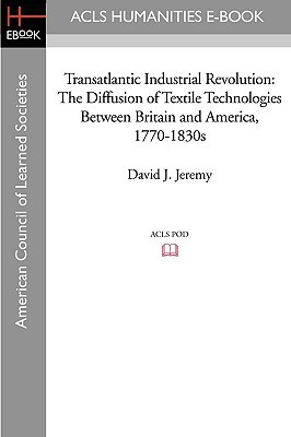 Transatlantic Industrial Revolution: The Diffusion of Textile Technologies Between Britain and America, 1770-1830s (Paperback)
