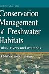 Conservation Management of Freshwater Habitats: Lakes, rivers and wetlands (Conservation Biology, 9) Conservation Management of Freshwater Habitats: Lakes, rivers and wetlands (Conservation Biology, 9)