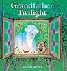 Grandfather Twilight by Barbara Helen Berger