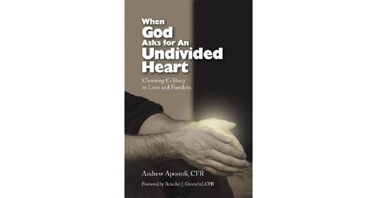 When God Asks for an Undivided Heart Choosing Celibacy in Love and