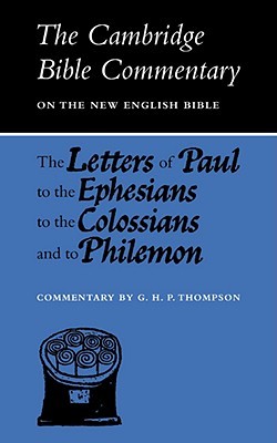The Letters of Paul to the Ephesians to the Colossians and to Philemon (Cambridge Bible Commentaries on the New Testament) (Volume 0)