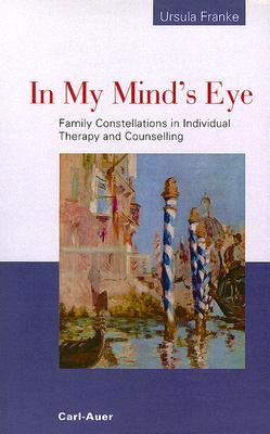 In My Mind's Eye: Family Constellations in Individual Therapy and Counselling. (Paperback)