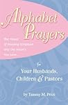 Alphabet Prayers: The Power of Praying Scripture into the Hearts You Love Alphabet Prayers: The Power of Praying Scripture into the Hearts You Love