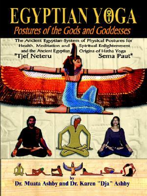 Egyptian Yoga: Postures of the Gods and Goddesses: The Ancient Egyptian system of physical postures for health meditation and spiritual enlightenment ... Hatha Yoga (Philosophy of Righteous Action)