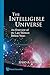 Intelligible Universe: An Overview of the Last Thirteen Billion Years