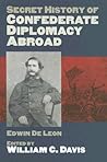 Secret History of Confederate Diplomacy Abroad