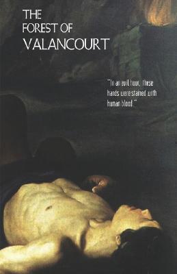 The Forest of Valancourt: Or, the Haunt of the Banditti (Gothic Classics)