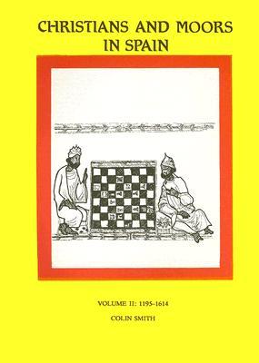 Christians and Moors in Spain: Vol. II, 1195-1614