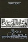The Flight to Objectivity: Essays on Cartesianism and Culture The Flight to Objectivity: Essays on Cartesianism and Culture