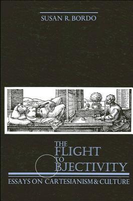 The Flight to Objectivity: Essays on Cartesianism and Culture (Paperback)