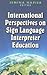 International Perspectives on Sign Language Interpreter Education (The Interpreter Education Series, Vol. 4)