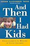 And Then I Had Kids by Susan Alexander Yates