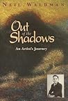 Out of the Shadows: An Artist's Journey Out of the Shadows: An Artist's Journey