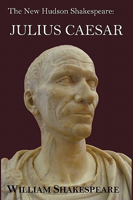The New Hudson Shakespeare: Julius Caesar - With Footnotes and Indexes