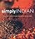 Simply Indian: Sweet and Spicy Recipes from India, Pakistan and East Africa