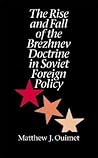 The Rise and Fall of the Brezhnev Doctrine in Soviet Foreign Policy (New Cold War History)