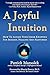 A Joyful Intuition - How to access your inner knowing for insight, healing and happiness