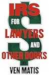 IRS For Lawyers and Other Dorks: Beating the IRS at their own damn game IRS For Lawyers and Other Dorks: Beating the IRS at their own damn game