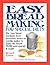 Easy Breadmaking for Special Diets: Use Your Bread Machine, Food Processor, Mixer, or Tortilla Maker to Make the Bread You Need Quickly and Easily