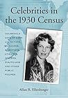 Celebrities in the 1930 Census: Household Data of 2,265 U.S. Actors, Musicians, Scientists, Athletes, Writers, Politicians and Other Public Figures Celebrities in the 1930 Census: Household Data of 2,265 U.S. Actors, Musicians, Scientists, Athletes, Writers, Politicians and Other Public Figures