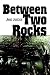 Between Two Rocks by Jess Justice