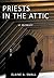 Priests In The Attic: A Memoir