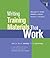 Writing Training Materials That Work: How to Train Anyone to Do Anything