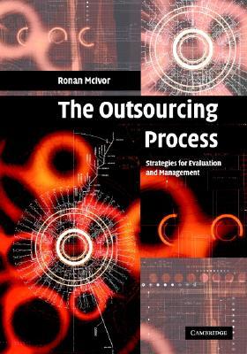 The Outsourcing Process: Strategies for Evaluation and Management (Hardcover)